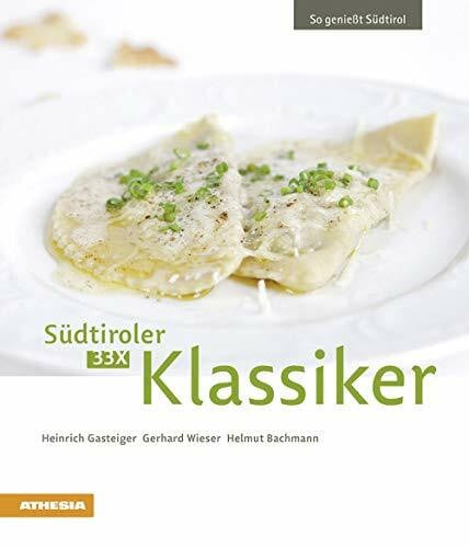 Helmut Bachmann 33 x Südtiroler Klassiker: So genießt Südtirol (So genießt Südtirol: Ausgezeichnet mit dem Sonderpreis der GAD (Gastronomische Akademie Deutschlands e.V.))