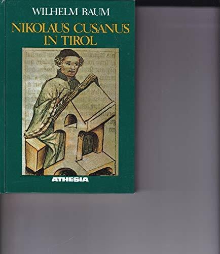 Baum, Wilhelm Nikolaus Cusanus in Tirol: Das Wirken des Philosophen und Reformators als Fürstbischof von Brixen (Schriftenreihe des Südtiroler Kulturinstitutes)