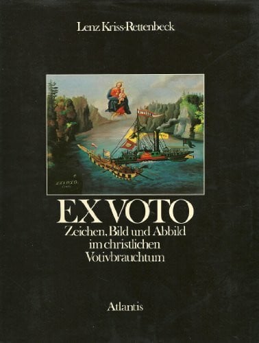 Kriss-Rettenbeck, Lenz Ex Voto. Zeichen, Bild und Abbild im christlichen Votivbrauchtum