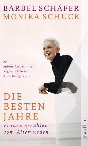 Schuck, Monika Die besten Jahre: Frauen erzählen vom Älterwerden