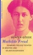 Gödde, Günter Mathilde Freud: Sigmund Freuds Tochter in Briefen und Selbstzeugnissen