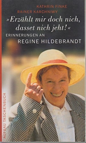 Karchniwy, Rainer 'Erzählt mir doch nich, dasset nich jeht!': Erinnerungen an Regine Hildebrandt