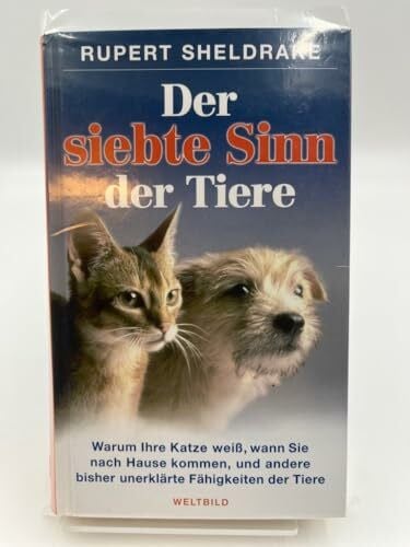Der siebte Sinn der Tiere : warum eine Katze weiß, wann Sie nach Hause kommen, und andere bisher unerklärte Fähigkeiten der Tiere.