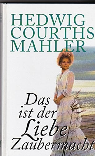 Mahler, Hedwig Courths Das ist der Liebe Zaubermacht.