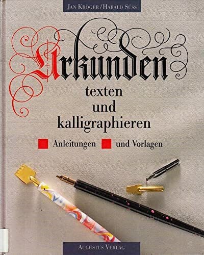 Jan Kröger / Harald Süß Süss Urkunden texten und kalligraphieren. Anleitungen und Vorlagen