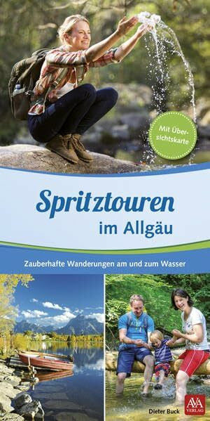 Buck, Dieter Spritztouren im Allgäu: Wanderungen für jung und alt an Bächen und Seen: Wanderungen an Bächen und Seen. Zauberhafte Wanderungen am und zum Wasser