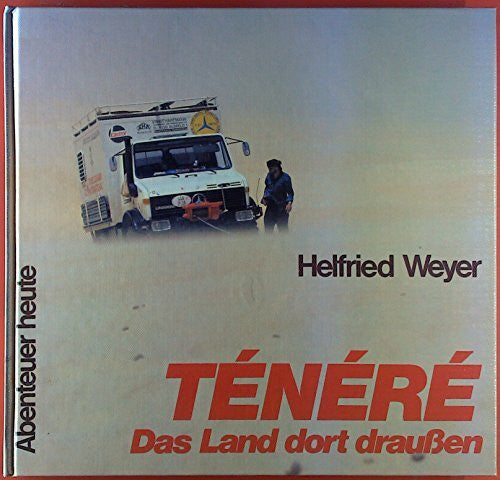 Weyer, Helfried Ténéré: Das Land dort draussen (Abenteuer heute: Mit Reise- und Wandertips)