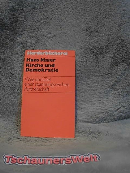 Maier, Hans Kirche und Demokratie. Weg und Ziel einer spannungsreichen Partnerschaft.