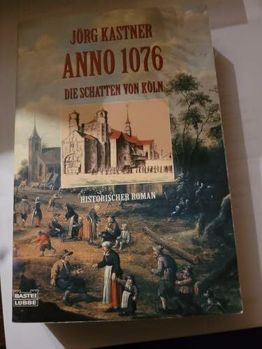 Kastner, Jörg Anno 1076 - Die Schatten von Köln (Allgemeine Reihe. Bastei Lübbe Taschenbücher)