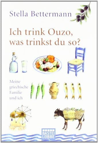 Politi, Anneta Ich trink Ouzo, was trinkst du so?: Meine griechische Familie und ich (Sachbuch. Bastei Lübbe Taschenbücher)