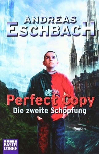 Eschbach, Andreas Perfect Copy - Die zweite Schöpfung (Science Fiction. Bastei Lübbe Taschenbücher)