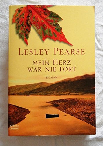 Pearse, Lesley Mein Herz war nie fort: Roman: Roman. Deutsche Erstveröffentlichung (Allgemeine Reihe. Bastei Lübbe Taschenbücher)