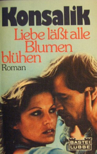 Heinz G. Konsalik Liebe lässt alle Blumen blühen