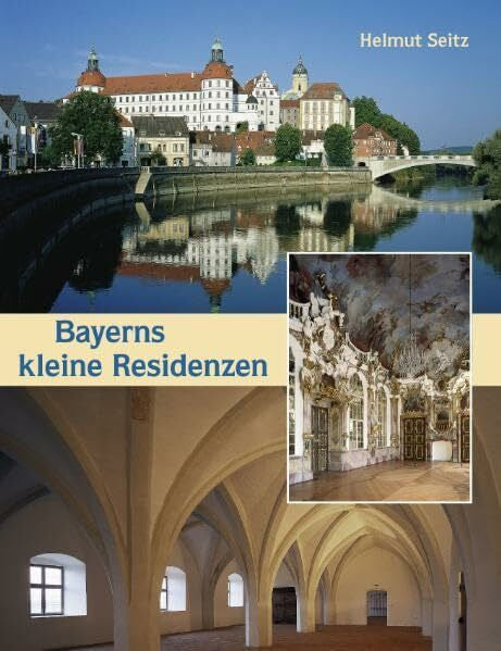 Seitz, Helmut Bayerns kleine Residenzen