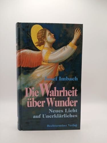 Josef Imbach Die Wahrheit über Wunder Neues Licht auf Unerklärliches