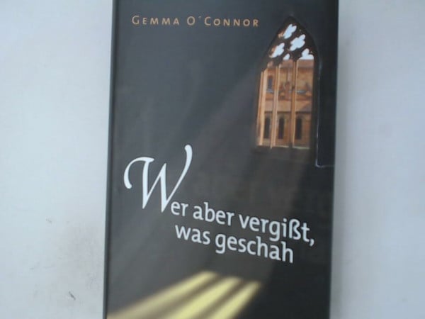 O'Connor, Gemma Wer aber vergißt, was geschah.