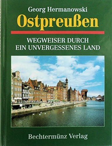 HERMANOWSKI, GEORG. Ostpreußen: Wegweiser durch ein unvergessenes Land