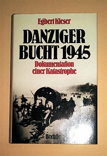 Kieser, Egbert Danziger Bucht 1945: Dokumentation einer Katastrophe