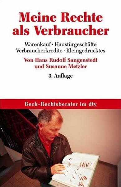 Meine Rechte als Verbraucher: Warenkauf, Haustürgeschäfte, Verbraucherkredite, Kleingedrucktes (Beck-Rechtsberater im dtv)