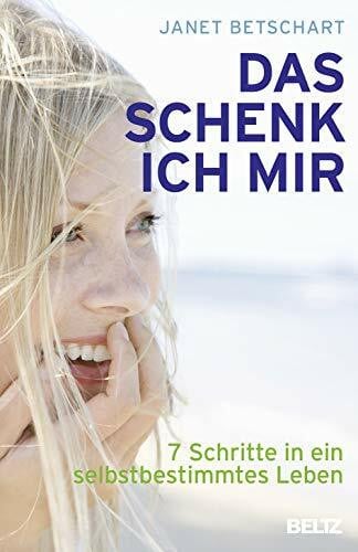 Betschart, Janet Das schenk' ich mir: 7 Schritte in ein selbstbestimmtes Leben