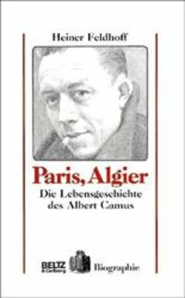Feldhoff, Heiner Paris, Algier: Die Lebensgeschichte des Albert Camus (Beltz & Gelberg - Biographie)
