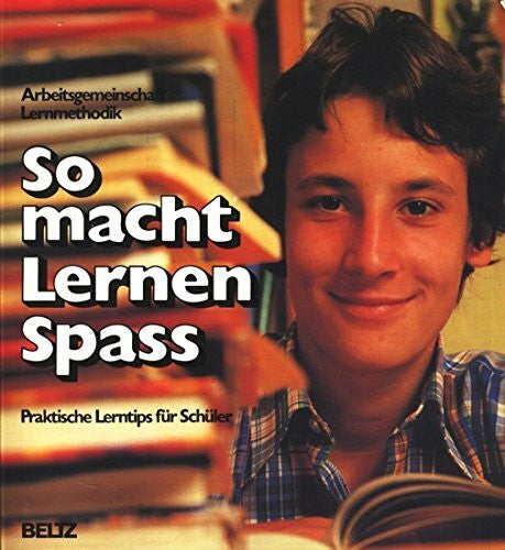Endres, Wolfgang So macht Lernen Spass!: Praktische Lerntips für Schüler