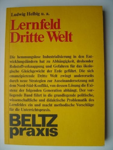 Helbig, Ludwig u.a. Lernfeld Dritte Welt.: Theoretische und didaktische Grundlegung. (Politische Bildung in der Sekundarstufe)