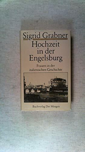 Grabner, Sigrid Hochzeit in der Engelsburg. Frauen aus der italienischen Geschichte