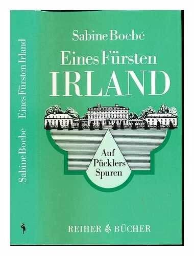 Boebe, Sabine (1925-) Eines Fürsten Irland. Auf Pücklers Spuren
