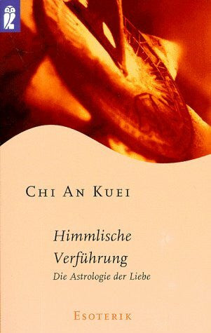 Chi, Ankuei Himmlische Verführung. Die Astrologie der Liebe