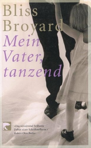 Broyard Bliss und Monika Schmalz Mein Vater, tanzend: Erzählungen