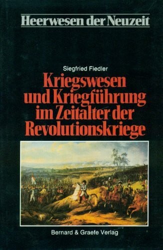 Ortenburg, Georg Heerwesen der Neuzeit, Bd.2, Kriegswesen und Kriegführung im Zeitalter der Revolutionskriege
