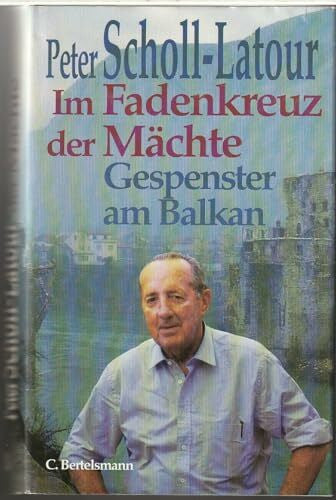 Scholl-Latour, Peter Im Fadenkreuz der Mächte: Gespenster am Balkan: Pulverfass Balkan