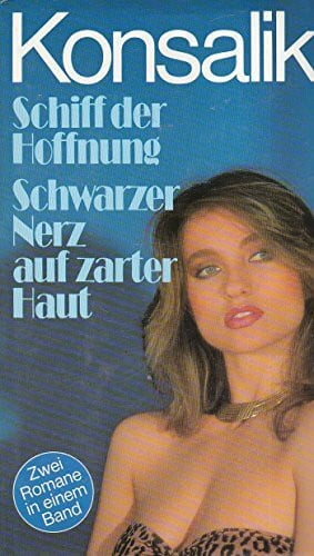 G Konsalik, Heinz Schiff der Hoffnung /Schwarzer Nerz auf zarter Haut. Zwei Romane in einem Band
