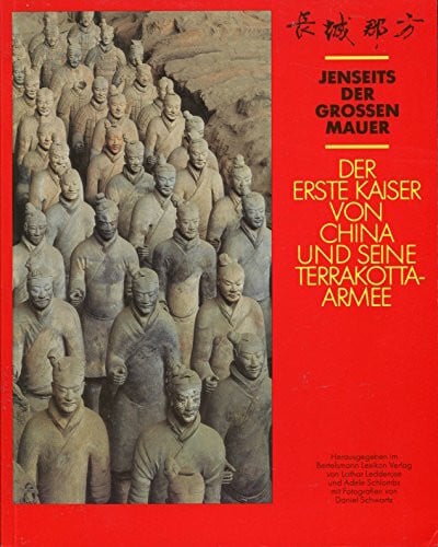 ledderose, lothar/ schlombs, adele der erste kaiser von china und seine terrakottaarmee. jenseits der grossen mauer.