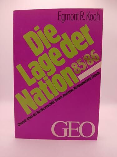 R. Koch Egmont Reinhard Klopfleisch und Uwe Lahl Die Lage der Nation 85/86. Umwelt- Atlas der Bundesrepublik. Daten, Analysen, Konsequenzen, Trends