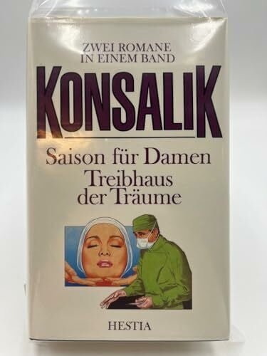 Konsalik, Heinz G - Saison für Damen /Treibhaus der Träume. 2 Romane in einem Band