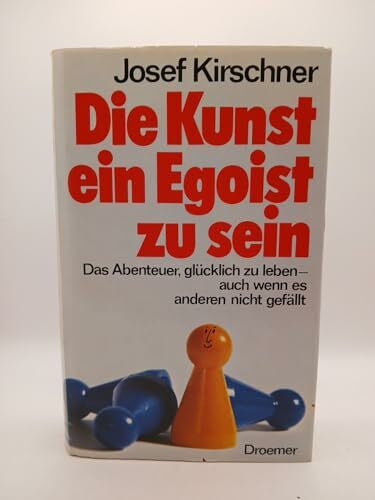 Kirschner, Josef Die Kunst, ein Egoist zu sein
