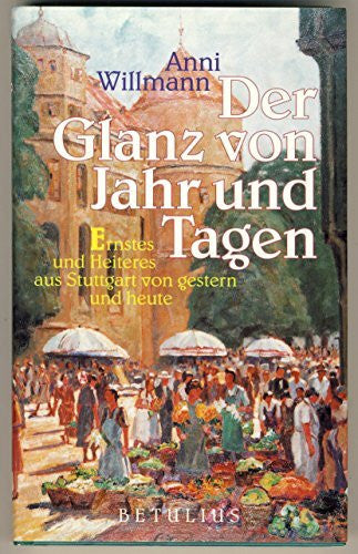 Willmann, Anni Der Glanz von Jahr und Tagen: Ernstes und Heiteres aus Stuttgart von gestern und heute