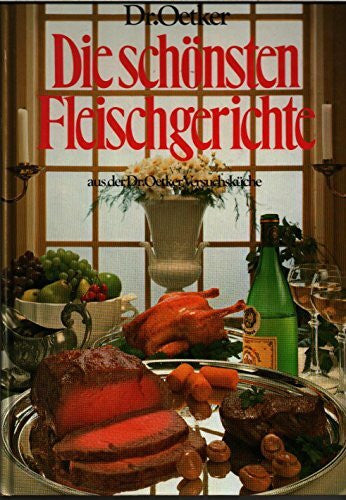 unbekannt Die schönsten Fleischgerichte. Aus der Dr. Oetker Versuchsküche