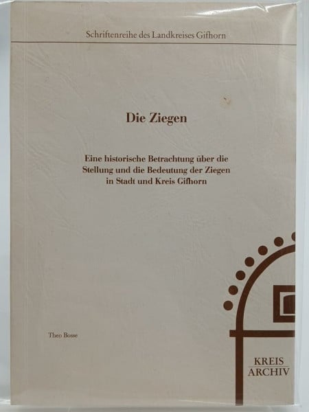 Bosse, Theo Die Ziegen: Eine historische Betrachtung über die Stellung und die Bedeutung der Ziegen in Stadt und Kreis Gifhorn