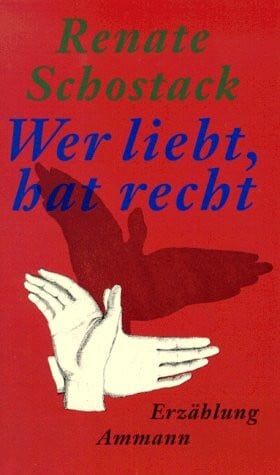 Schostack, Renate Wer liebt, hat recht: Erzählung