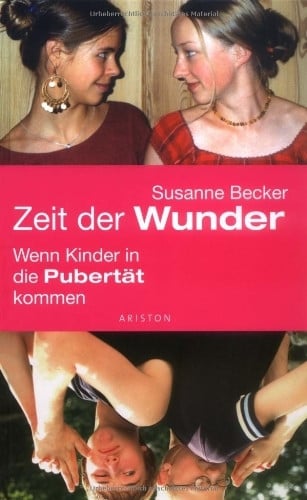 Becker, Susanne Zeit der Wunder: Wenn Kinder in die Pubertät kommen