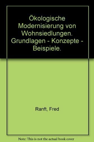 Ranft, F Ökologische Modernisierung von Wohnsiedlungen: Grundlagen - Konzepte - Beispiele