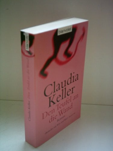 Keller, Claudia Den Teufel an die Wand: Roman