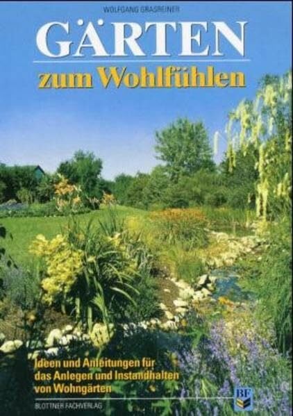 Grasreiner, Wolfgang Gärten zum Wohlfühlen: Ideen und Anleitungen für das Anlegen und Instandhalten von Wohngärten
