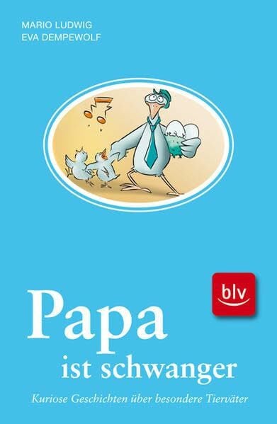 Dempewolf, Eva Papa ist schwanger: Kuriose Geschichten über besondere Tierväter