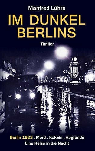 Lührs, Manfred Im Dunkel Berlins: Eine Reise in die Nacht, ein düsterer Spionage-Krimi im Berlin der 20er Jahre