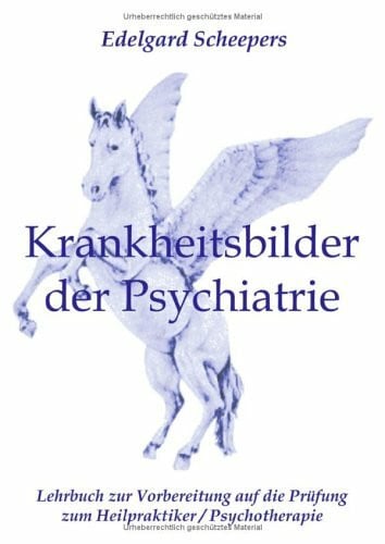 Scheepers, Edelgard Krankheitsbilder der Psychiatrie. Lehrbuch zur Vorbereitung auf die Prüfung zum Heilpraktiker /Psychotherapie