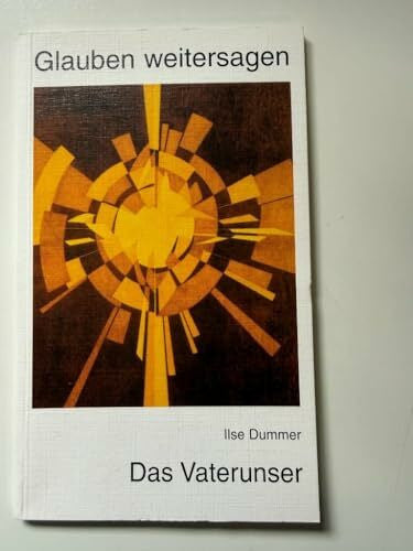 Dummer, Ilse Das Vaterunser: Glauben weitersagen